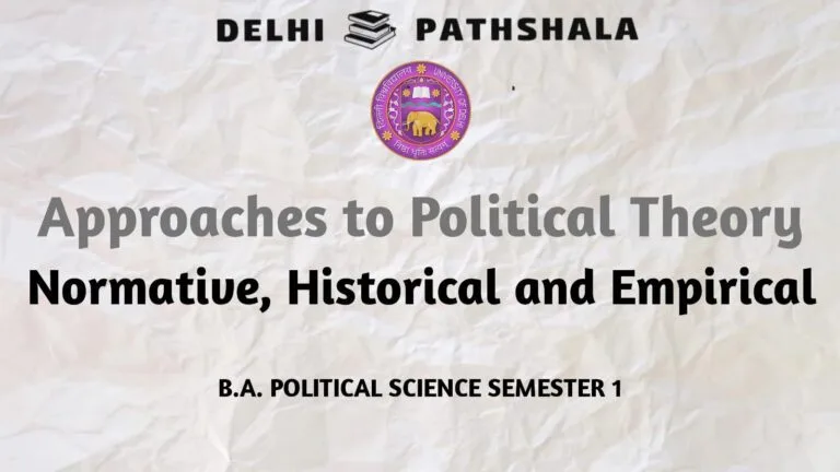 Approaches to Political Theory: Normative, Historical and Empirical - DU Notes