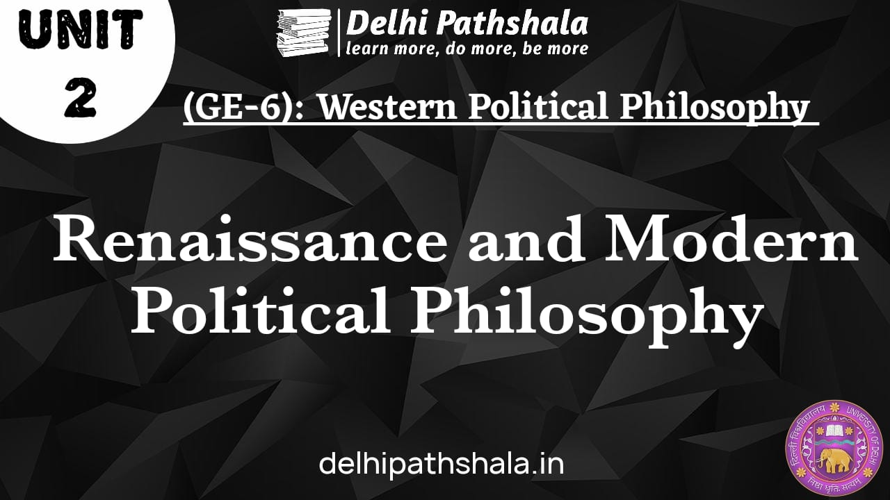 (GE-6) Unit-2: Renaissance and Modern Political Philosophy