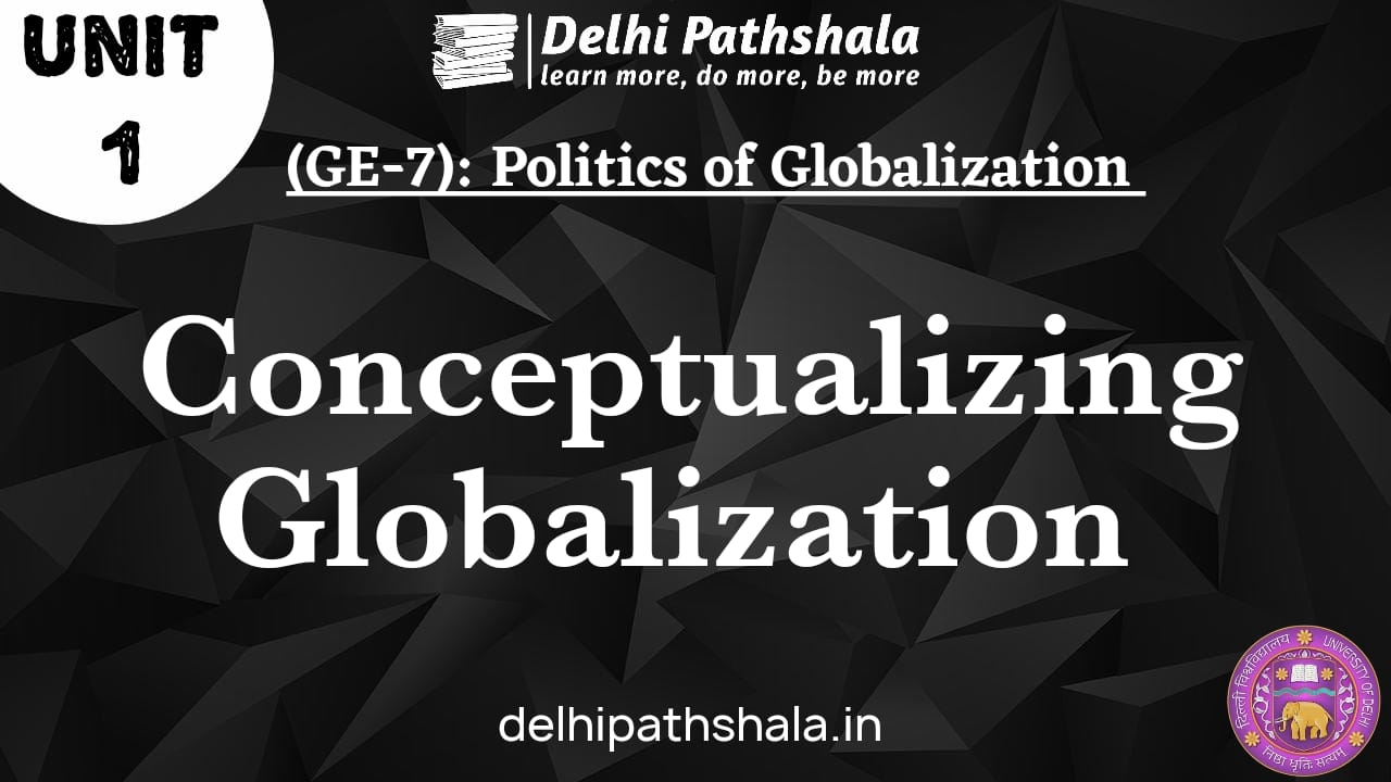 (GE-7) Unit-1: Conceptualizing Globalization