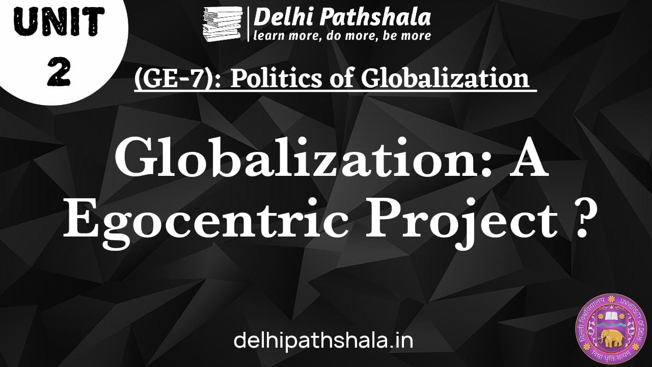 (GE-7) Unit-2: Globalization: A Eurocentric Project?