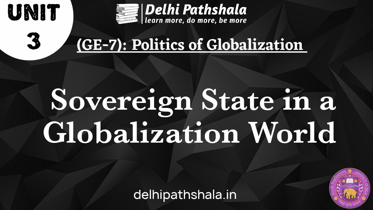 (GE-7) Unit-3: Sovereign State in a Globalised World