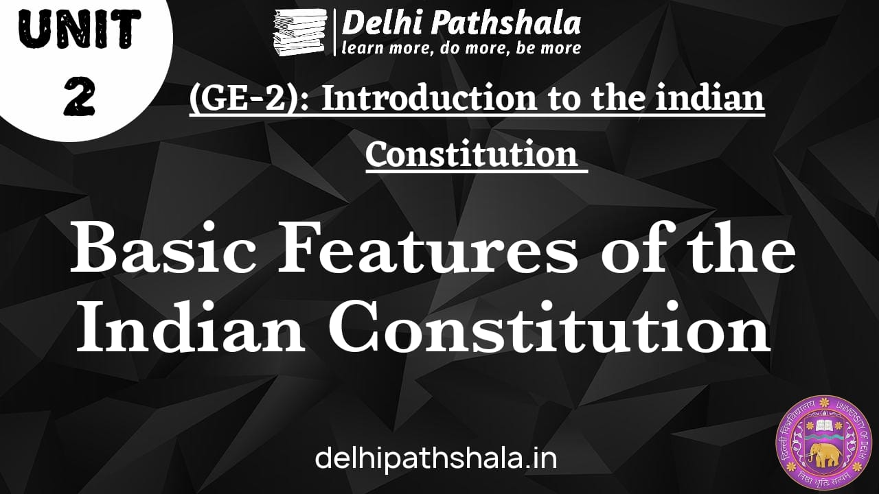 (GE-2) Unit-2: Basic features of the Indian Constitution