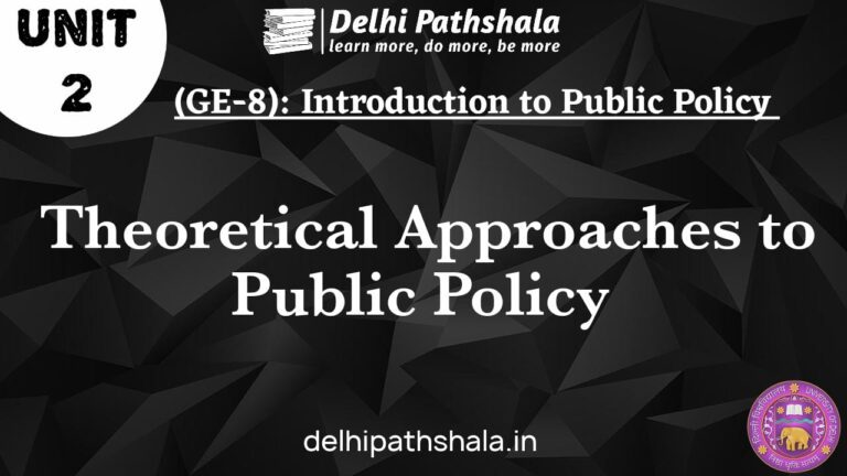 (GE-8) Unit-2: Theoretical Approaches to Public Policy