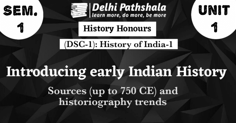 delhipathshala.in (DSC-1) Unit-1: Introducing early Indian history: sources (up to 750 CE) and historiography trend