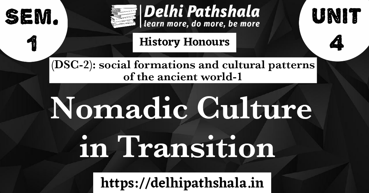 (DSC-2)Unit-4: Ancient World History: Nomadic Cultures in Transition