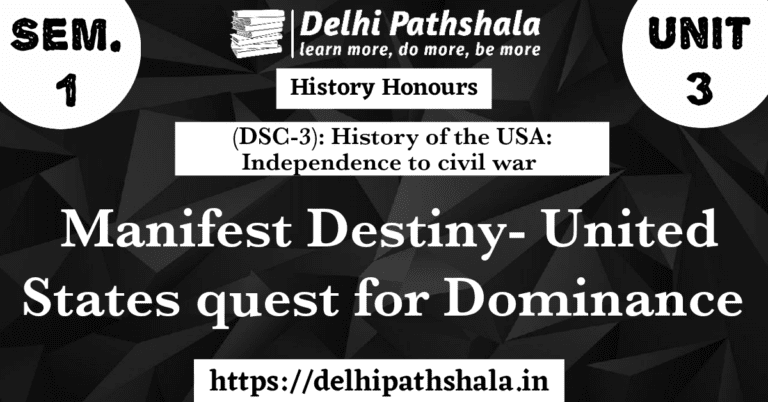 (DSC-3) Unit-3: Manifest Destiny - United States quest for Dominance delhipathshala.in