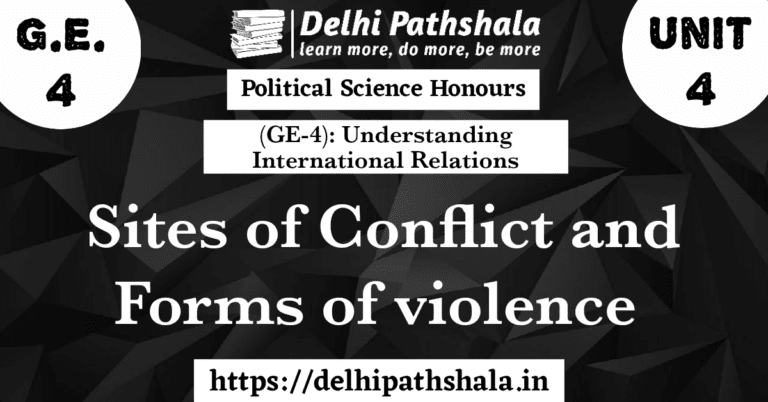 (GE-4) Unit 4: Sites of Conflict and Forms of Violence delhipathshala.in