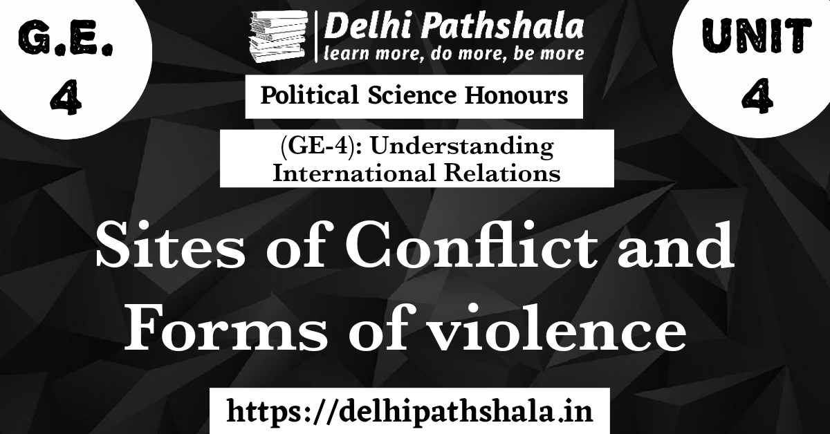 (GE-4) Unit 4: Sites of Conflict and Forms of Violence