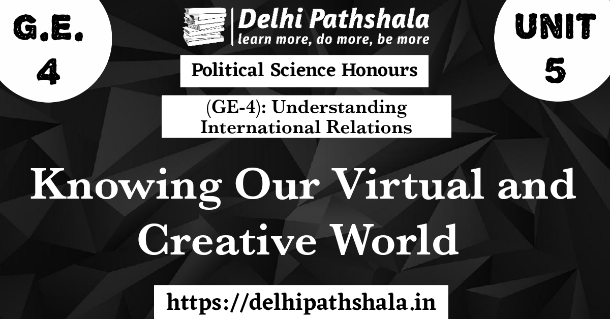 (GE-4) Unit-5: Knowing our Virtual and Creative World