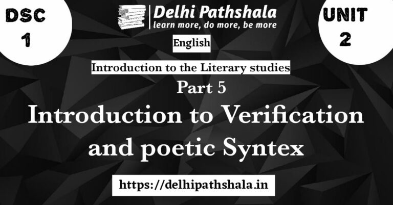 Introduction to Literary Studies unit – 2 Reading Poetry, Part – 5 Introduction to versification and poetic syntax