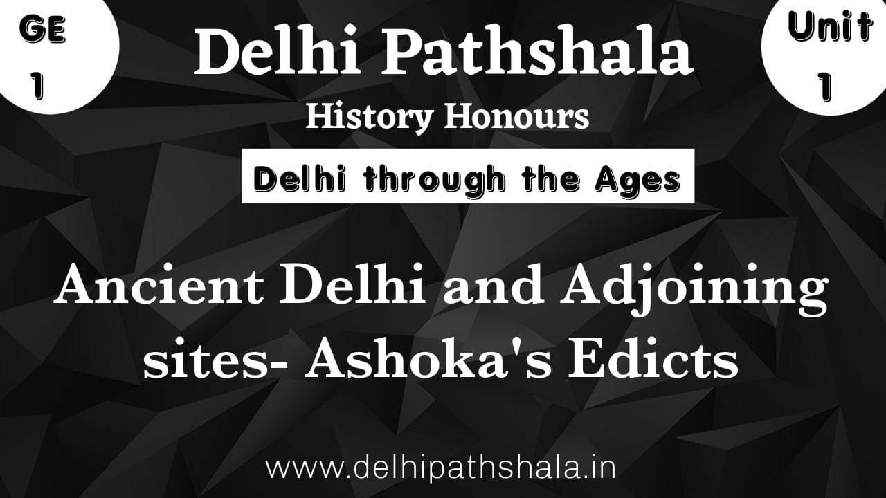 Ashoka’s Edicts: Locations, Messages and Role – DU Notes