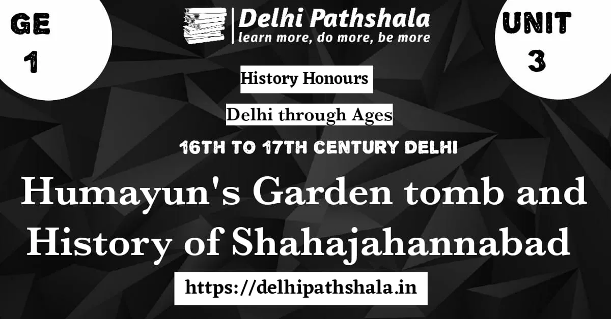 Humayun’s Garden Tomb and History of Shahjahanabad Humayun’s Garden Tomb and History of Shahjahanabad