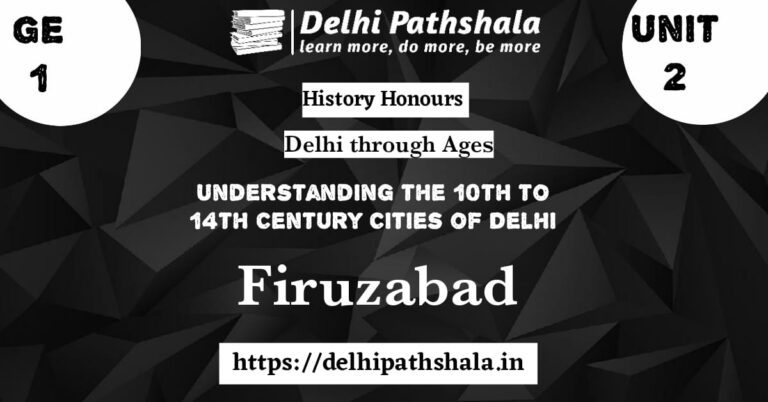 Understanding the 10th and 14th Century Cities of Delhi: Firuzabad