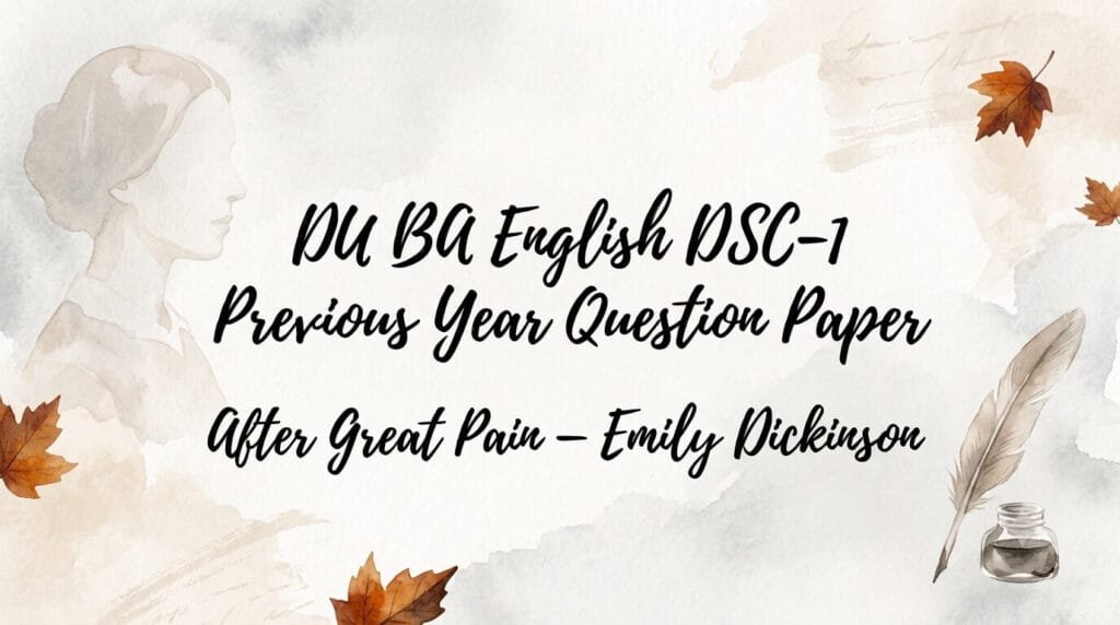 DU BA English DSC-1 previous year question paper After Great Pain Emily Dickinson