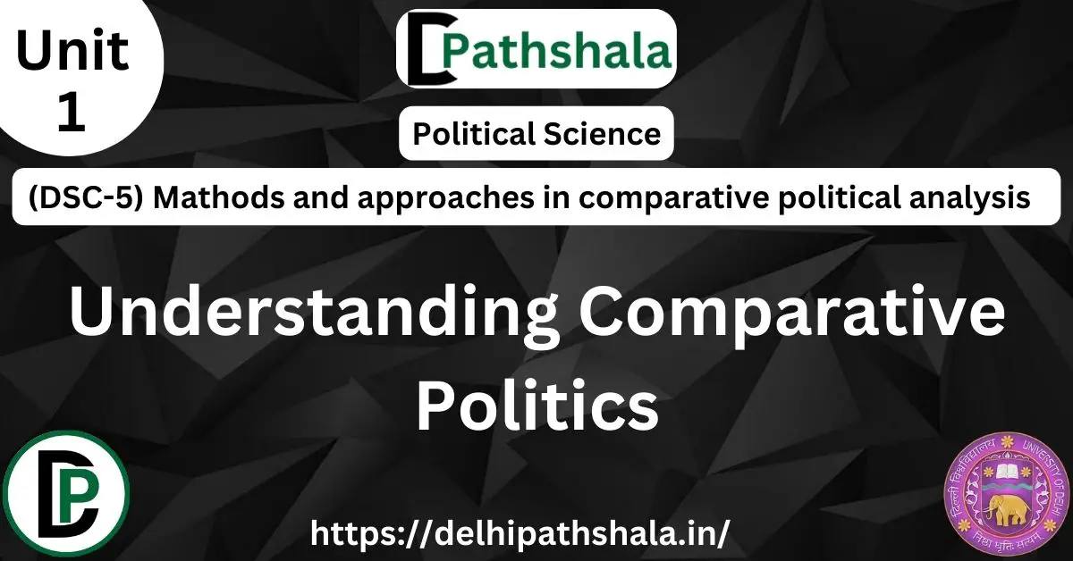 What is Comparative Politics?- nature and Scope of comparative politics