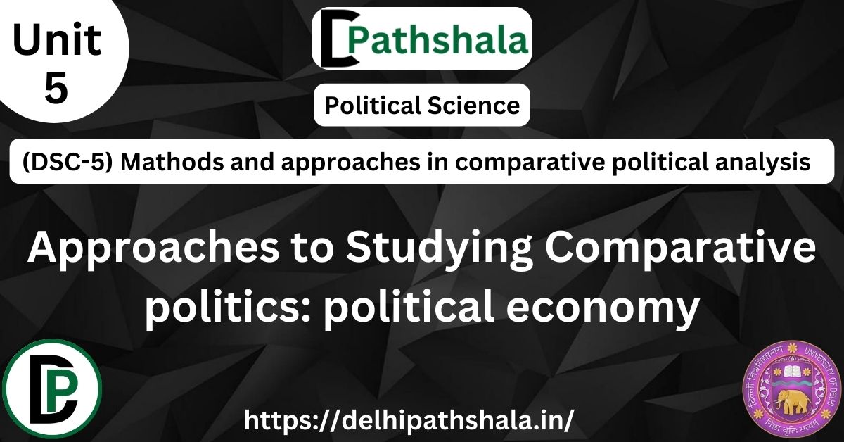 Approaches to Studying Comparative Politics: Political Economy