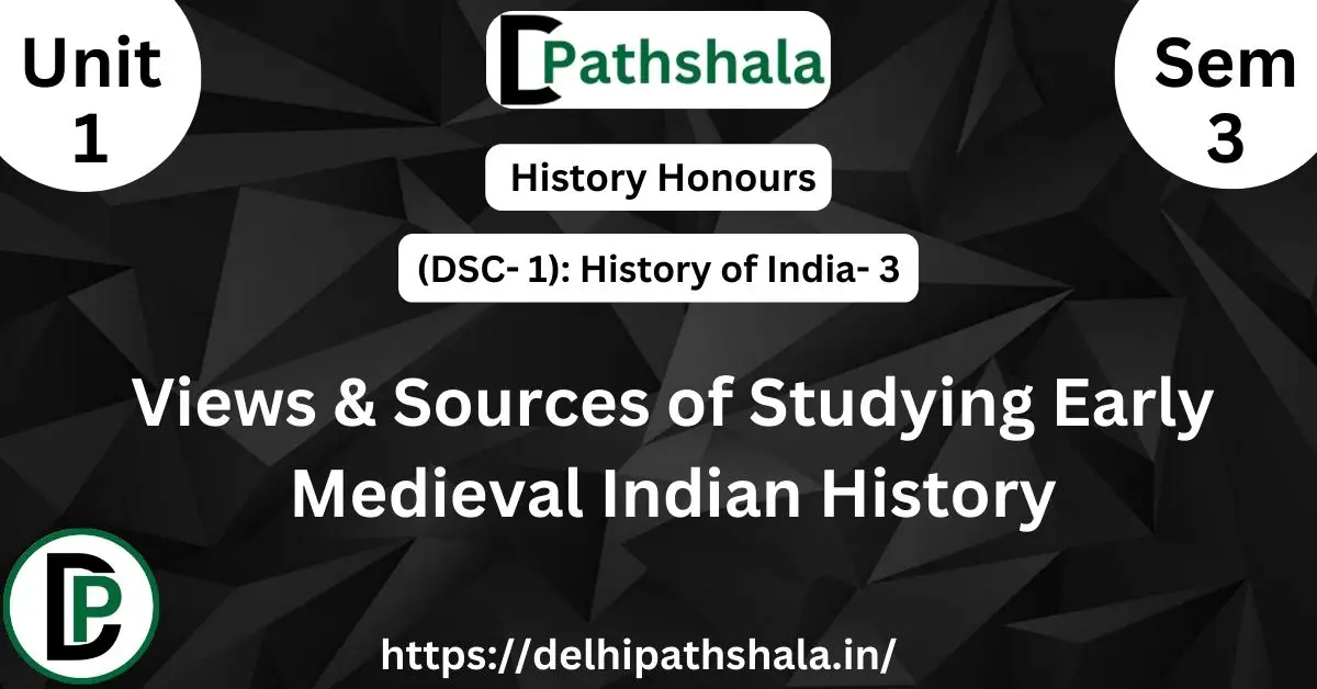 Views & Sources of Studying Early Medieval Indian History