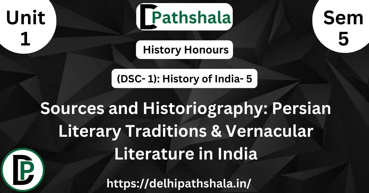 Sources and Historiography: Persian Literary Traditions & Vernacular Literature in India