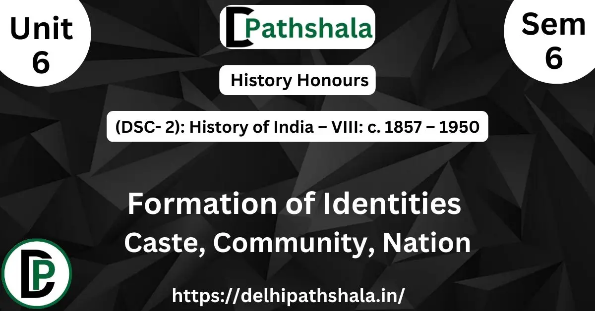 Formation of Identities: Caste, Community, Nation