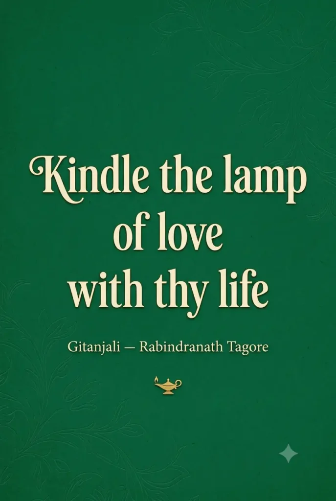 Gitanjali Quote Kindle the Lamp of Love Kindle the lamp of love with thy life quote from Gitanjali by Tagore